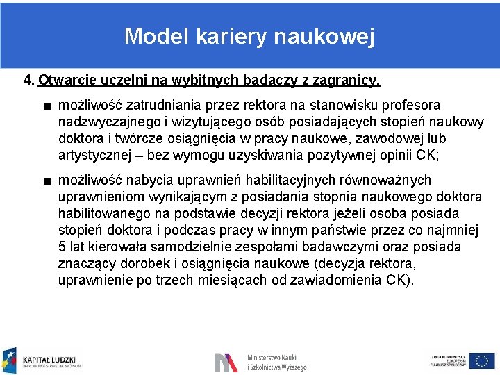 Model kariery naukowej 4. Otwarcie uczelni na wybitnych badaczy z zagranicy. ■ możliwość zatrudniania