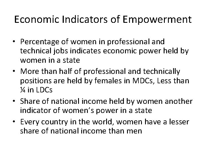 Economic Indicators of Empowerment • Percentage of women in professional and technical jobs indicates