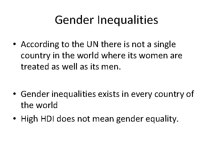 Gender Inequalities • According to the UN there is not a single country in