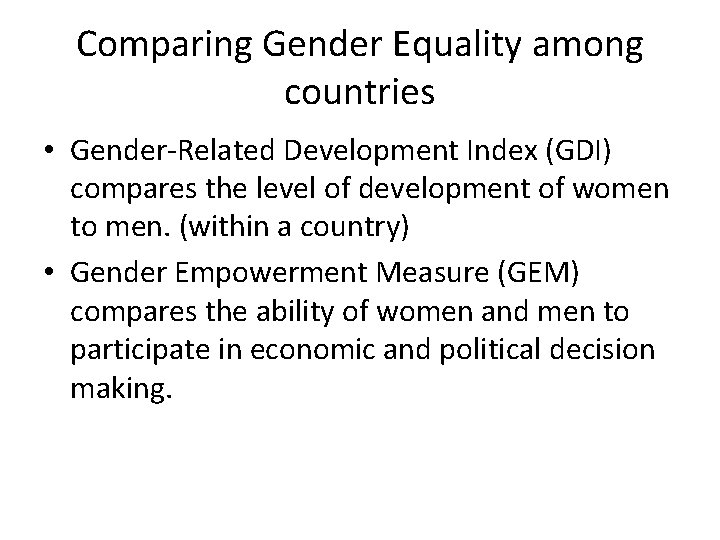 Comparing Gender Equality among countries • Gender-Related Development Index (GDI) compares the level of