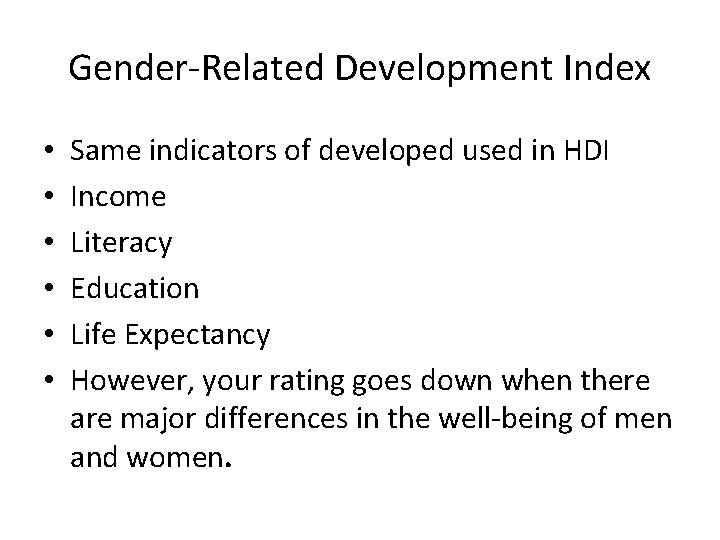 Gender-Related Development Index • • • Same indicators of developed used in HDI Income