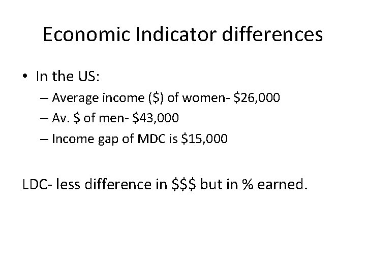 Economic Indicator differences • In the US: – Average income ($) of women- $26,