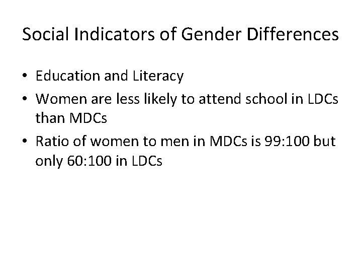 Social Indicators of Gender Differences • Education and Literacy • Women are less likely