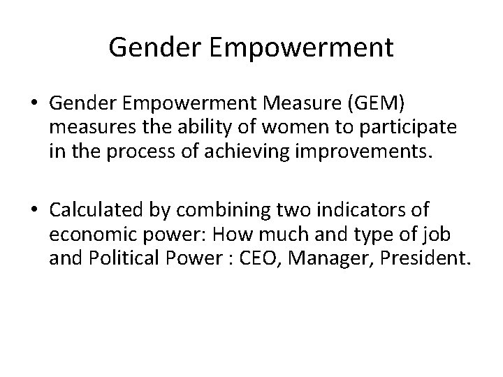 Gender Empowerment • Gender Empowerment Measure (GEM) measures the ability of women to participate