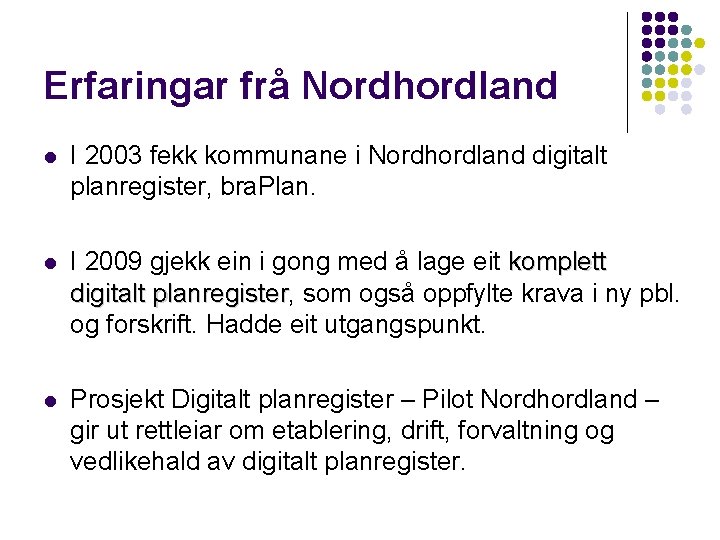 Erfaringar frå Nordhordland l I 2003 fekk kommunane i Nordhordland digitalt planregister, bra. Plan.