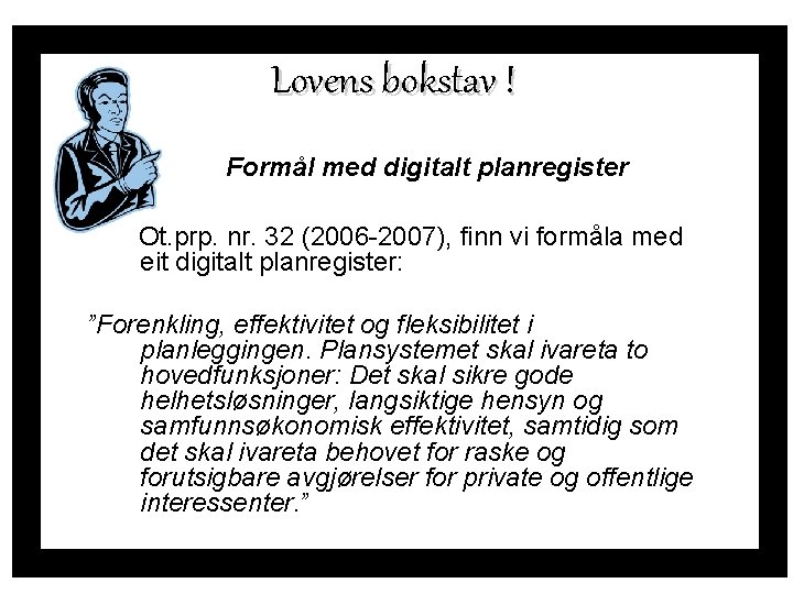 Lovens bokstav ! Formål med digitalt planregister Ot. prp. nr. 32 (2006 -2007), finn