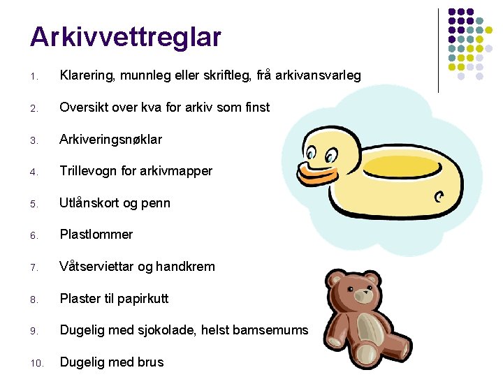 Arkivvettreglar 1. Klarering, munnleg eller skriftleg, frå arkivansvarleg 2. Oversikt over kva for arkiv