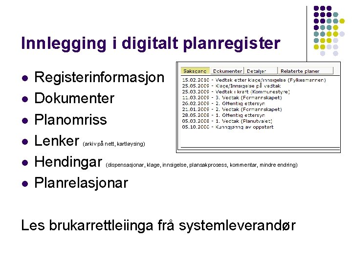 Innlegging i digitalt planregister l l l Registerinformasjon Dokumenter Planomriss Lenker Hendingar Planrelasjonar (arkiv