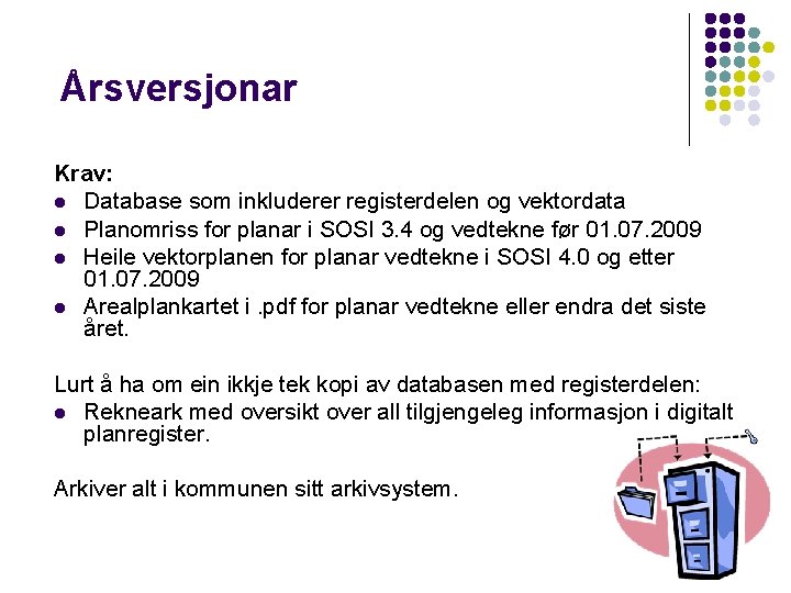 Årsversjonar Krav: l Database som inkluderer registerdelen og vektordata l Planomriss for planar i