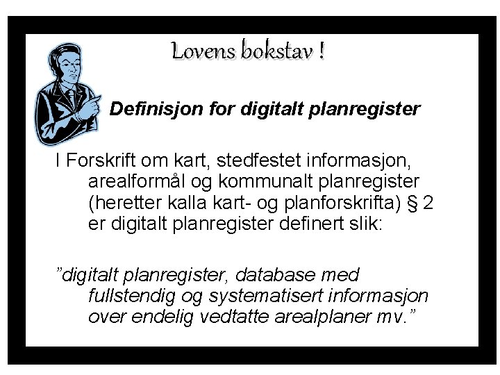 Lovens bokstav ! Definisjon for digitalt planregister I Forskrift om kart, stedfestet informasjon, arealformål