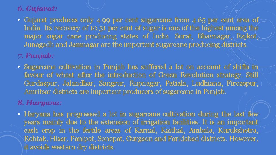6. Gujarat: • Gujarat produces only 4. 99 per cent sugarcane from 4. 65