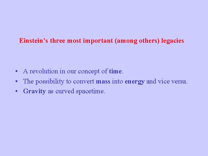 Einstein’s three most important (among others) legacies • A revolution in our concept of