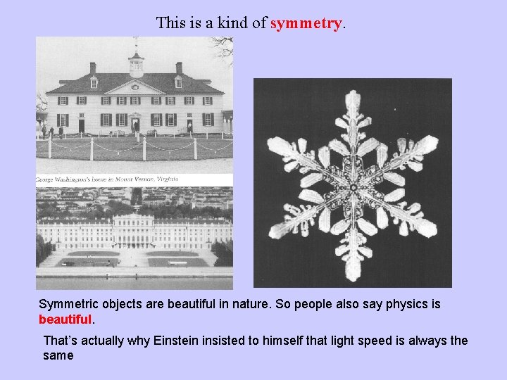 This is a kind of symmetry. Symmetric objects are beautiful in nature. So people