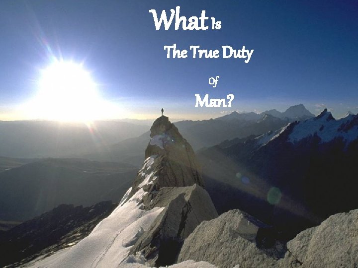 What Is The True Duty Of Man? 