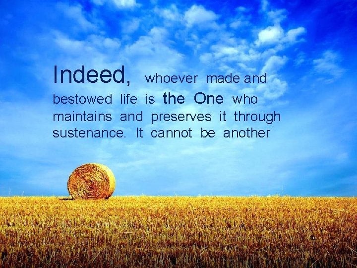 Indeed, whoever made and bestowed life is the One who maintains and preserves it