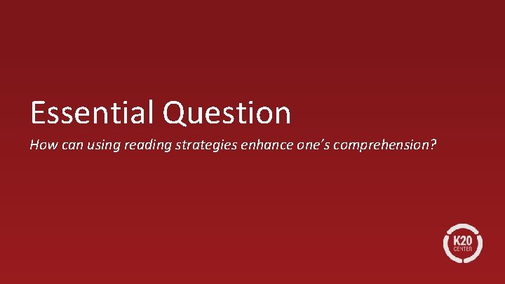 Essential Question How can using reading strategies enhance one’s comprehension? 