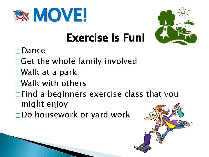 MOVE! � Dance � Get Exercise Is Fun! the whole family involved � Walk