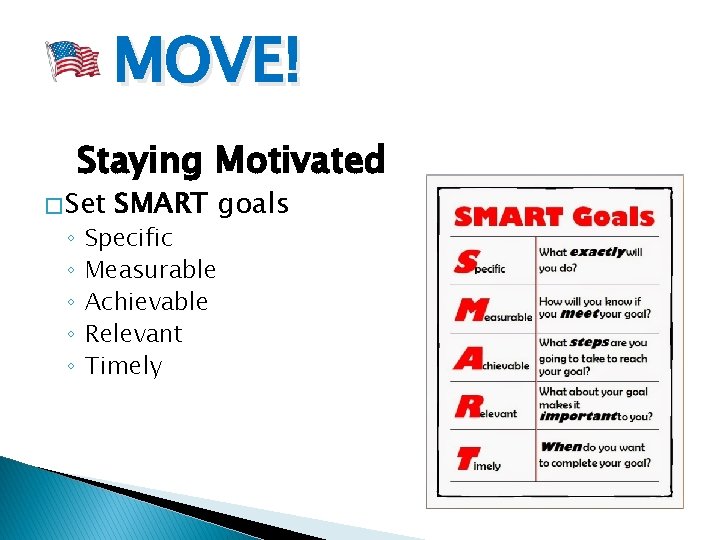 MOVE! Staying Motivated � Set ◦ ◦ ◦ SMART goals Specific Measurable Achievable Relevant