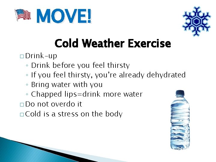 MOVE! Cold Weather Exercise � Drink-up ◦ Drink before you feel thirsty ◦ If
