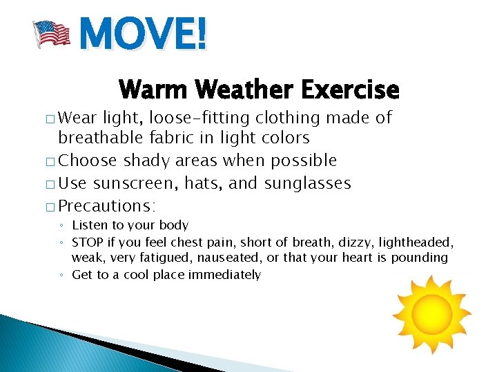MOVE! � Wear Warm Weather Exercise light, loose-fitting clothing made of breathable fabric in