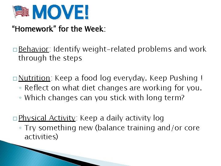 MOVE! “Homework” for the Week: � Behavior: Identify weight-related problems and work through the