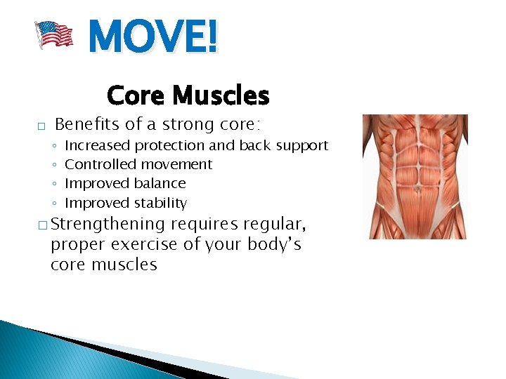MOVE! Core Muscles � Benefits of a strong core: ◦ ◦ Increased protection and
