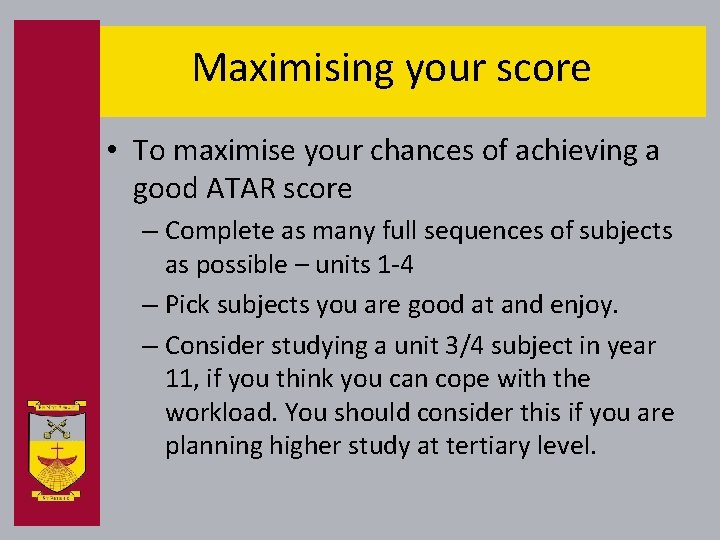 Maximising your score • To maximise your chances of achieving a good ATAR score