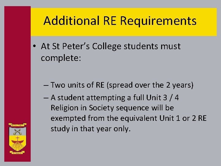 Additional RE Requirements • At St Peter’s College students must complete: – Two units