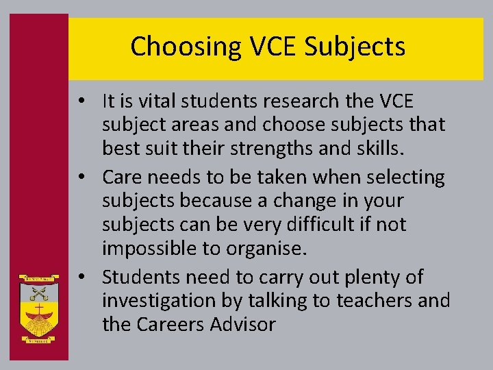 Choosing VCE Subjects • It is vital students research the VCE subject areas and