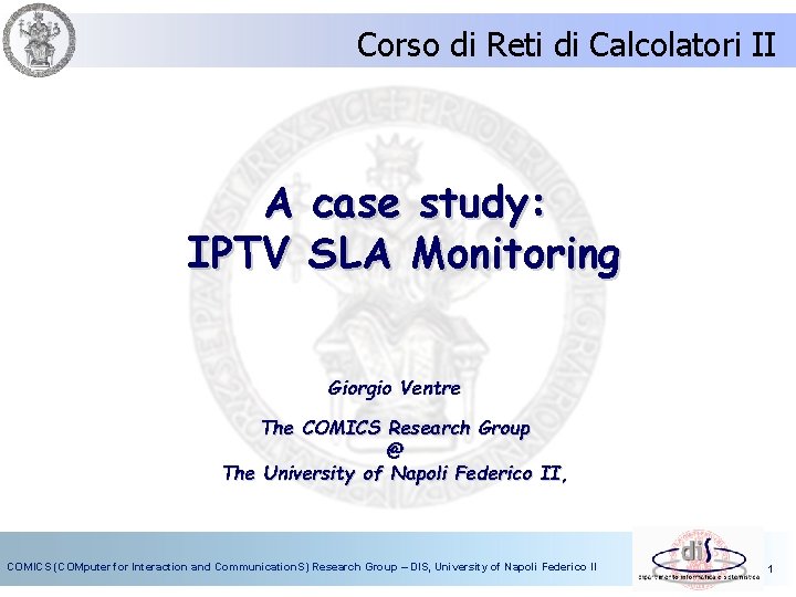 Corso di Reti di Calcolatori II A case study: IPTV SLA Monitoring Giorgio Ventre