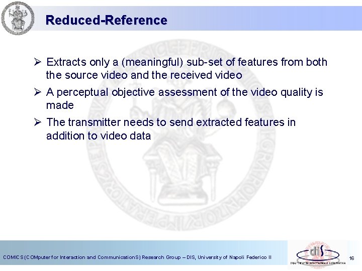 Reduced-Reference Ø Extracts only a (meaningful) sub-set of features from both the source video