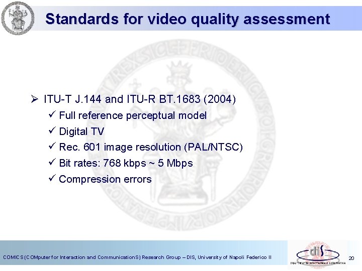Standards for video quality assessment Ø ITU-T J. 144 and ITU-R BT. 1683 (2004)