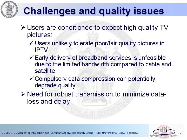 Challenges and quality issues Ø Users are conditioned to expect high quality TV pictures: