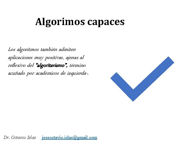 Algorimos capaces Los algoritmos también admiten aplicaciones muy positivas, ajenas al reflexivo del “algoritarismo”,