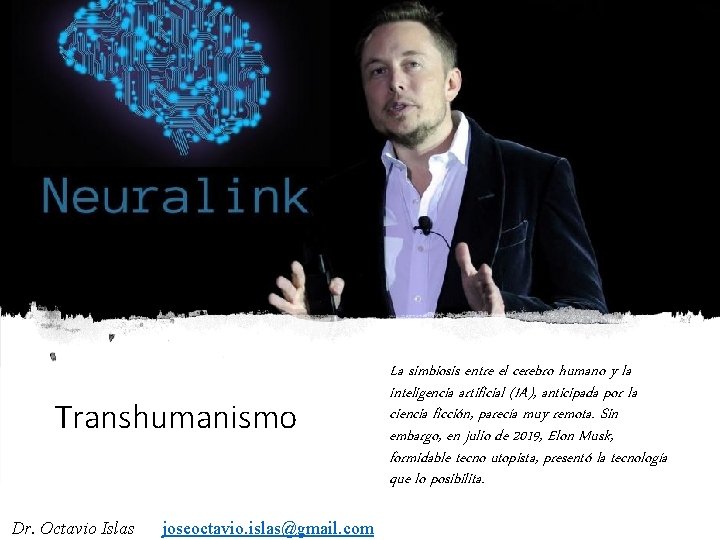 Transhumanismo Dr. Octavio Islas joseoctavio. islas@gmail. com La simbiosis entre el cerebro humano y