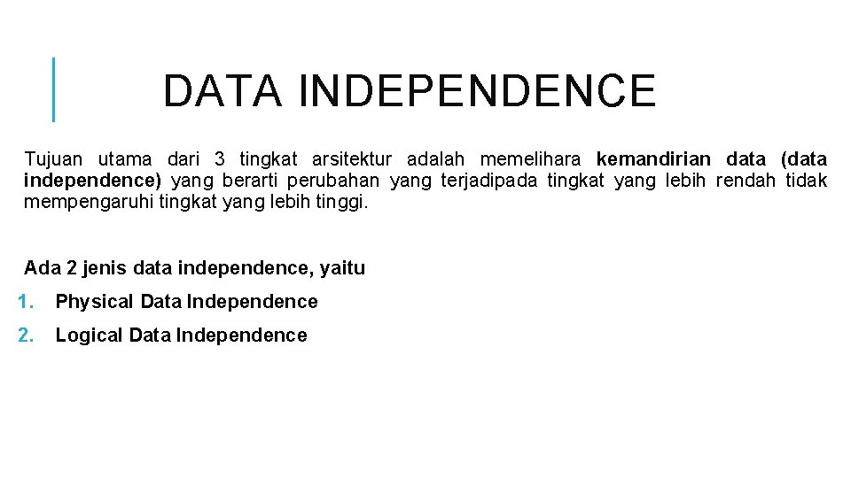 DATA INDEPENDENCE Tujuan utama dari 3 tingkat arsitektur adalah memelihara kemandirian data (data independence)