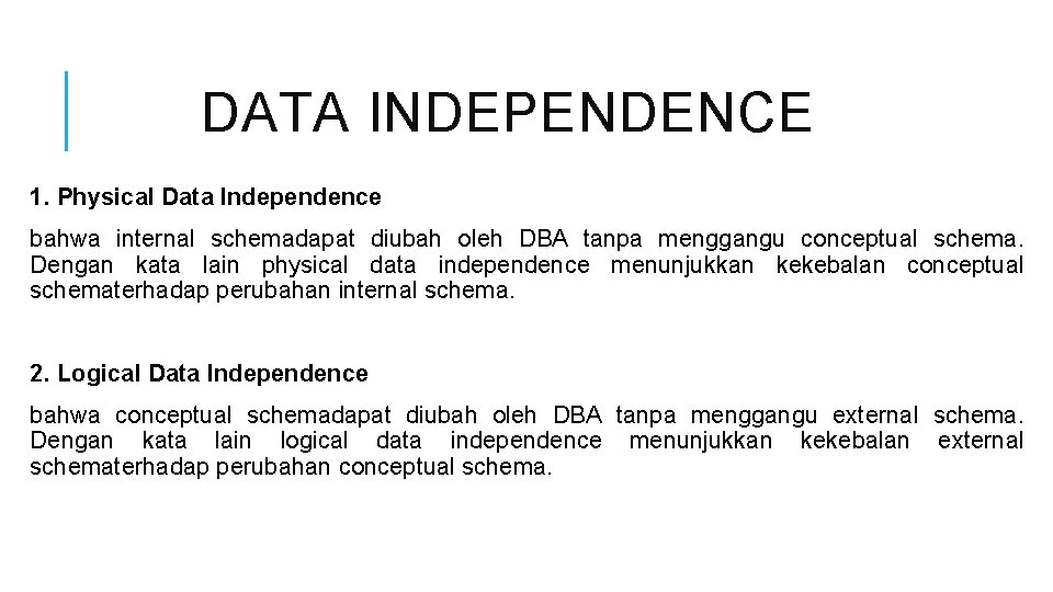 DATA INDEPENDENCE 1. Physical Data Independence bahwa internal schemadapat diubah oleh DBA tanpa menggangu