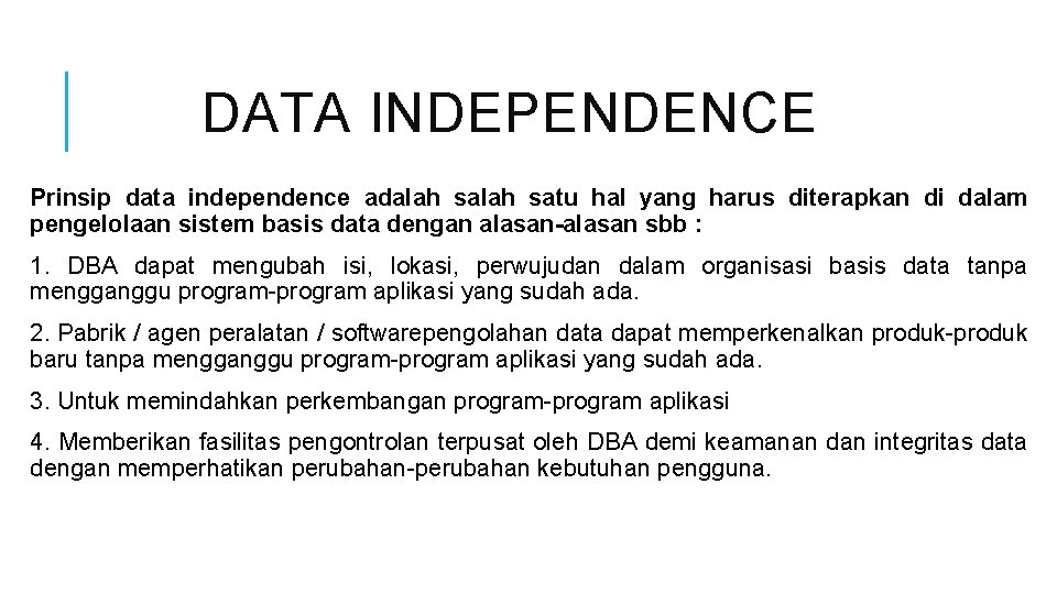 DATA INDEPENDENCE Prinsip data independence adalah satu hal yang harus diterapkan di dalam pengelolaan