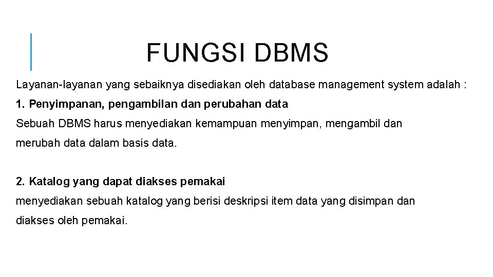 FUNGSI DBMS Layanan-layanan yang sebaiknya disediakan oleh database management system adalah : 1. Penyimpanan,