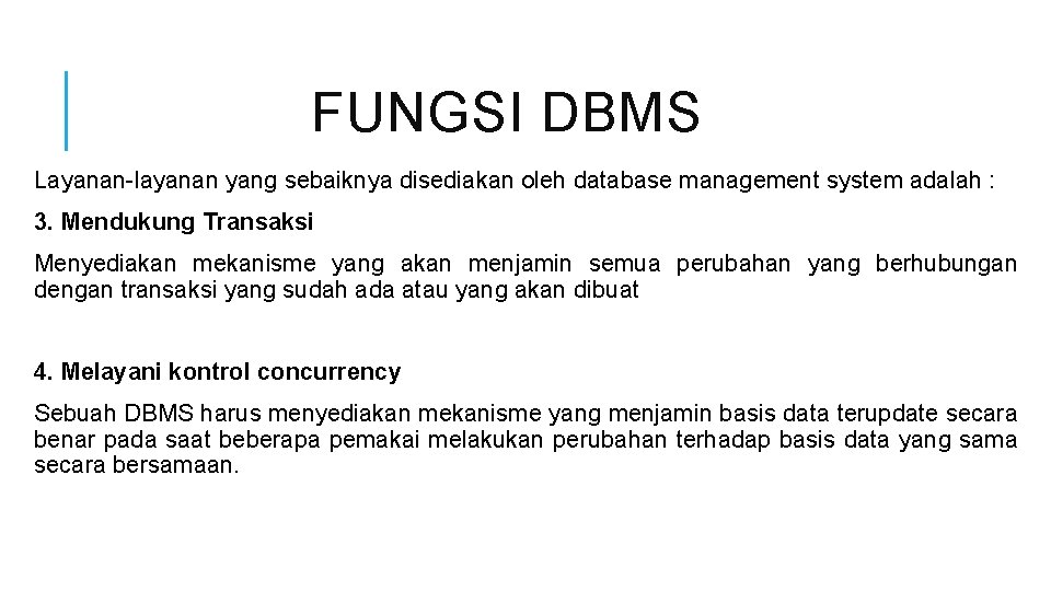 FUNGSI DBMS Layanan-layanan yang sebaiknya disediakan oleh database management system adalah : 3. Mendukung