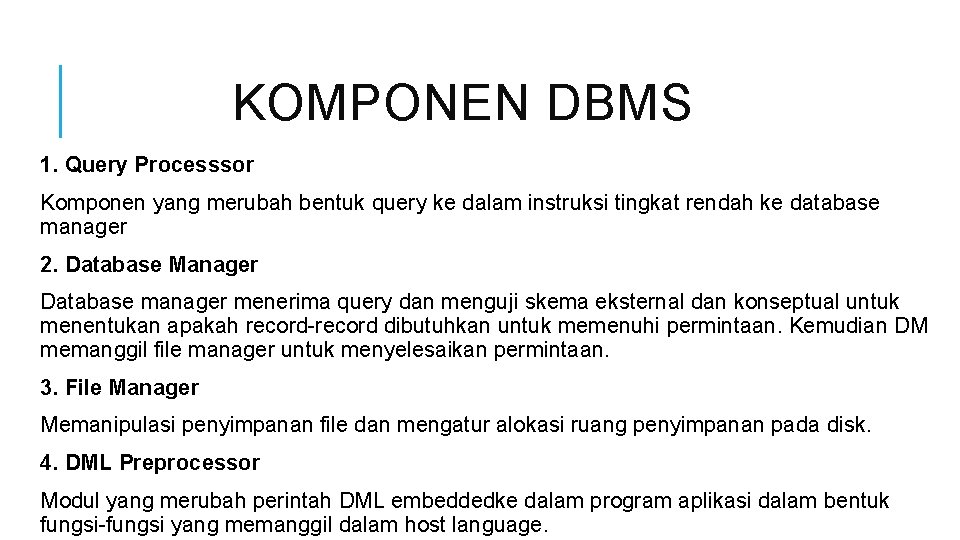 KOMPONEN DBMS 1. Query Processsor Komponen yang merubah bentuk query ke dalam instruksi tingkat