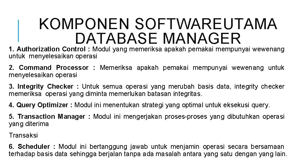 KOMPONEN SOFTWAREUTAMA DATABASE MANAGER 1. Authorization Control : Modul yang memeriksa apakah pemakai mempunyai