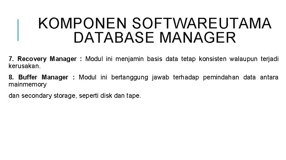 KOMPONEN SOFTWAREUTAMA DATABASE MANAGER 7. Recovery Manager : Modul ini menjamin basis data tetap
