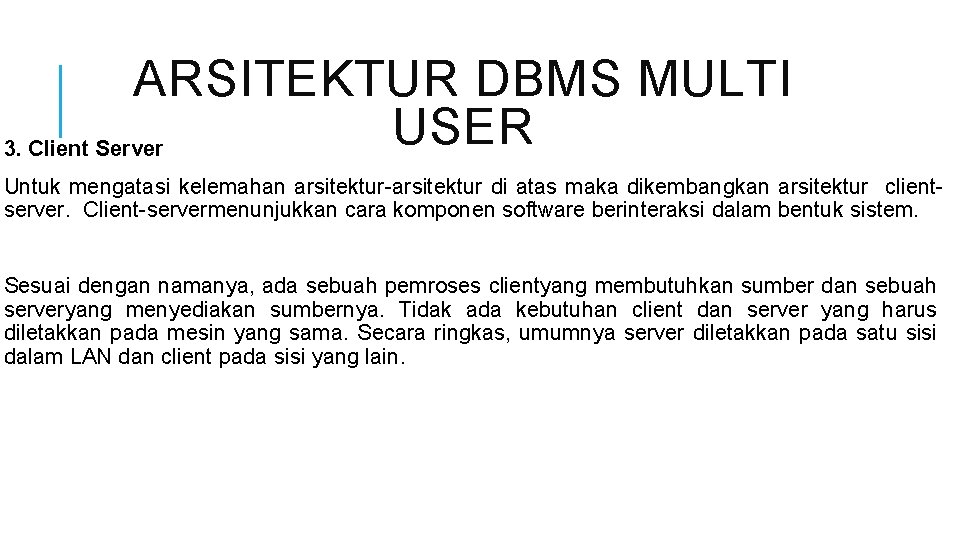 ARSITEKTUR DBMS MULTI USER 3. Client Server Untuk mengatasi kelemahan arsitektur-arsitektur di atas maka