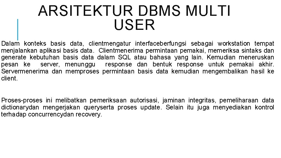 ARSITEKTUR DBMS MULTI USER Dalam konteks basis data, clientmengatur interfaceberfungsi sebagai workstation tempat menjalankan