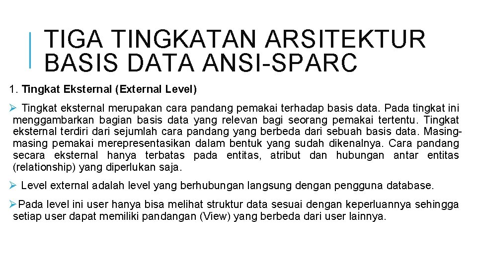 TIGA TINGKATAN ARSITEKTUR BASIS DATA ANSI-SPARC 1. Tingkat Eksternal (External Level) Ø Tingkat eksternal