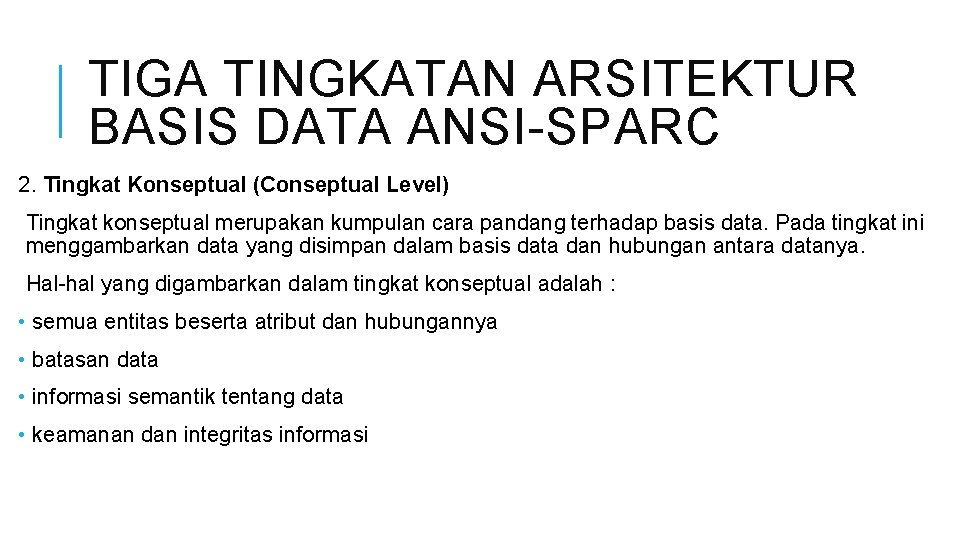 TIGA TINGKATAN ARSITEKTUR BASIS DATA ANSI-SPARC 2. Tingkat Konseptual (Conseptual Level) Tingkat konseptual merupakan