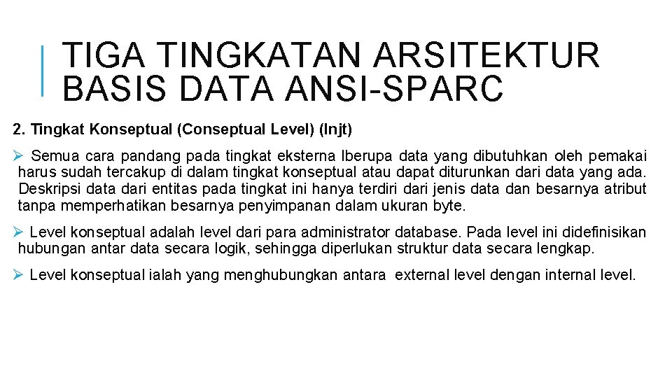 TIGA TINGKATAN ARSITEKTUR BASIS DATA ANSI-SPARC 2. Tingkat Konseptual (Conseptual Level) (lnjt) Ø Semua