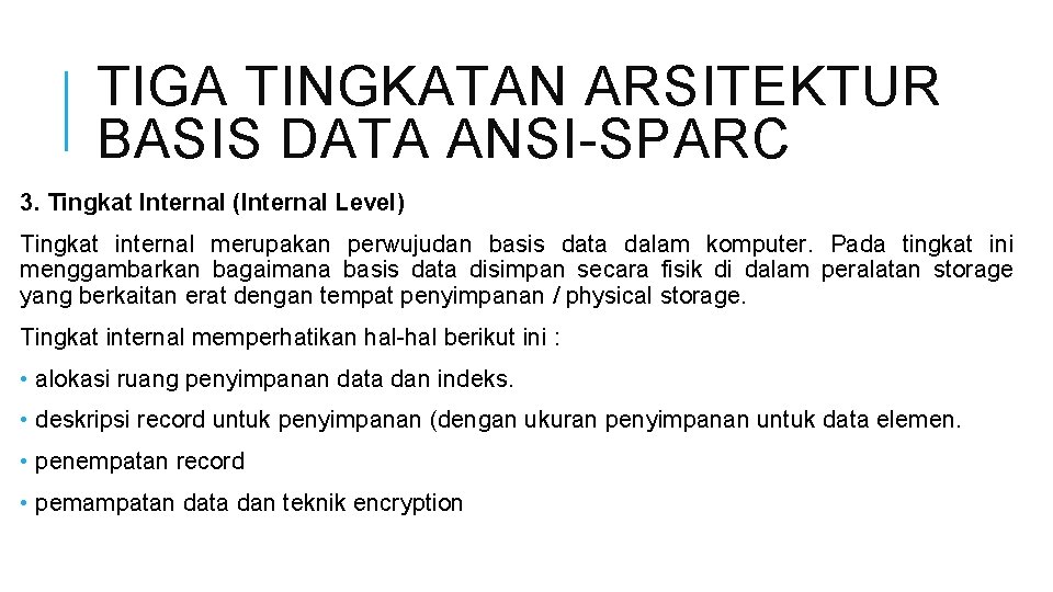 TIGA TINGKATAN ARSITEKTUR BASIS DATA ANSI-SPARC 3. Tingkat Internal (Internal Level) Tingkat internal merupakan