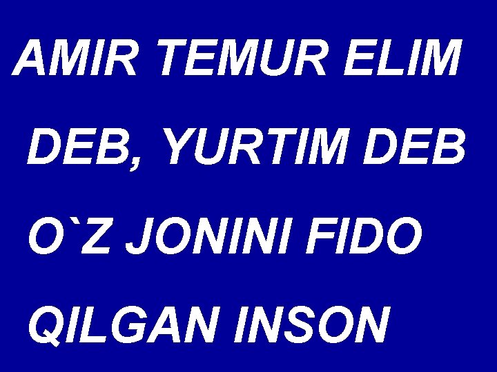 AMIR TEMUR ELIM DEB, YURTIM DEB O`Z JONINI FIDO QILGAN INSON 